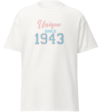Unique Since 1943 T-Shirt - (3XL Only) Unique Since 1943 T-Shirt - (3XL Only)